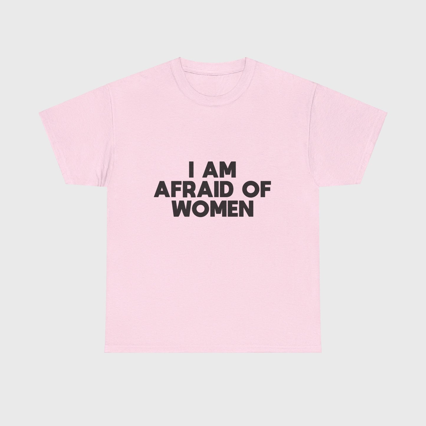 T-SHIRT - "I AM AFRAID OF WOMEN"