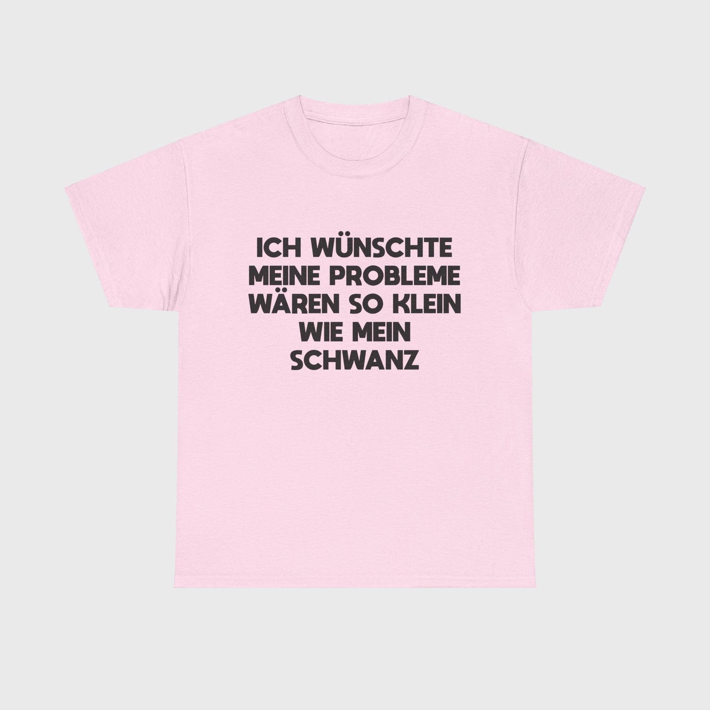 T-SHIRT - "PROBLEME SO KLEIN WIE MEIN SCHWANZ"
