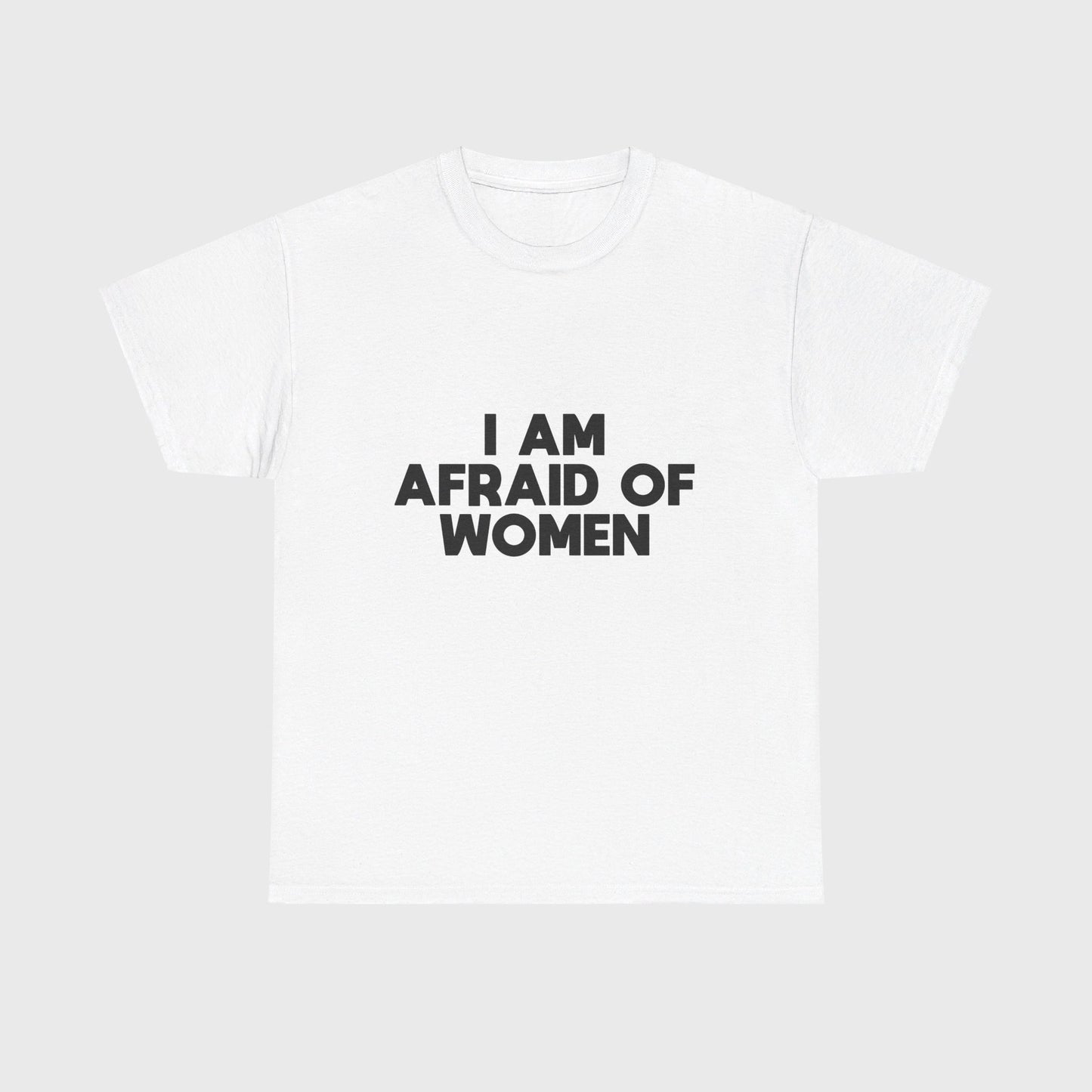 T-SHIRT - "I AM AFRAID OF WOMEN"