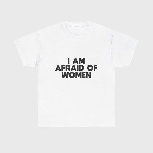 T-SHIRT - "I AM AFRAID OF WOMEN"