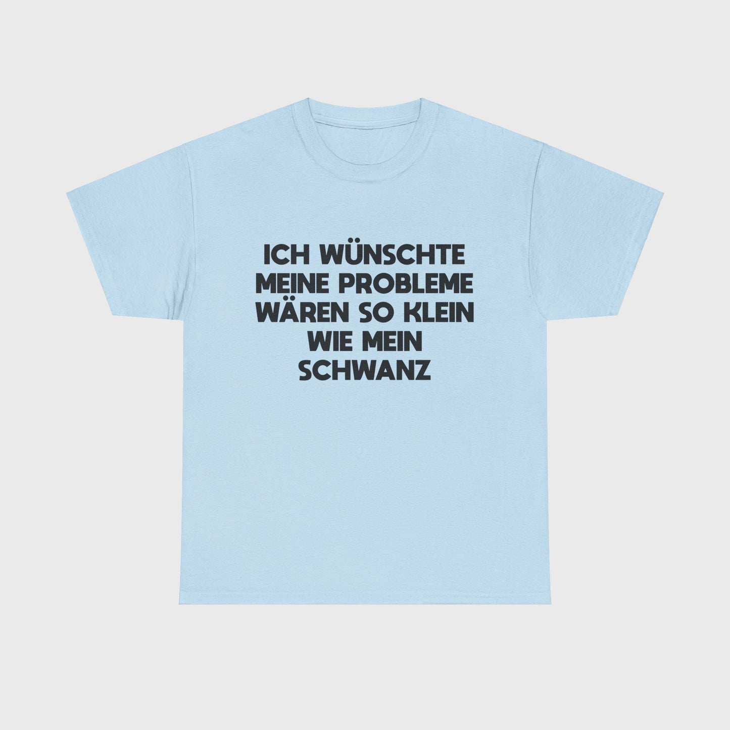T-SHIRT - "PROBLEME SO KLEIN WIE MEIN SCHWANZ"