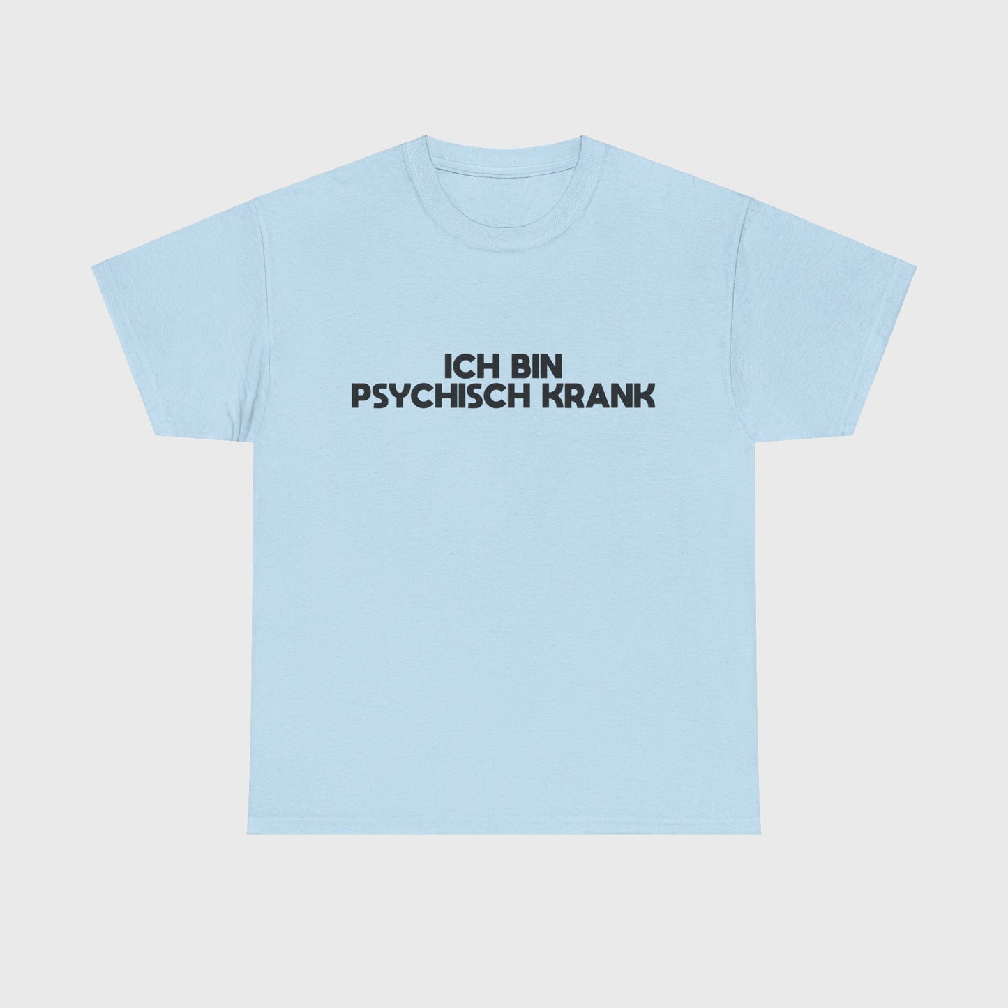 T-SHIRT - "ICH BIN PSYCHISCH KRANK"