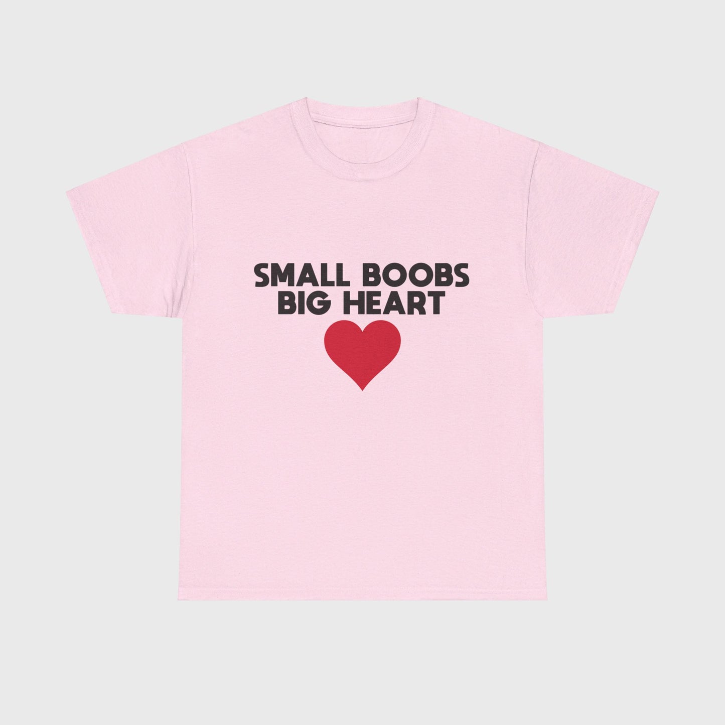 T-SHIRT - "SMALL BOOBS BIG HEART"