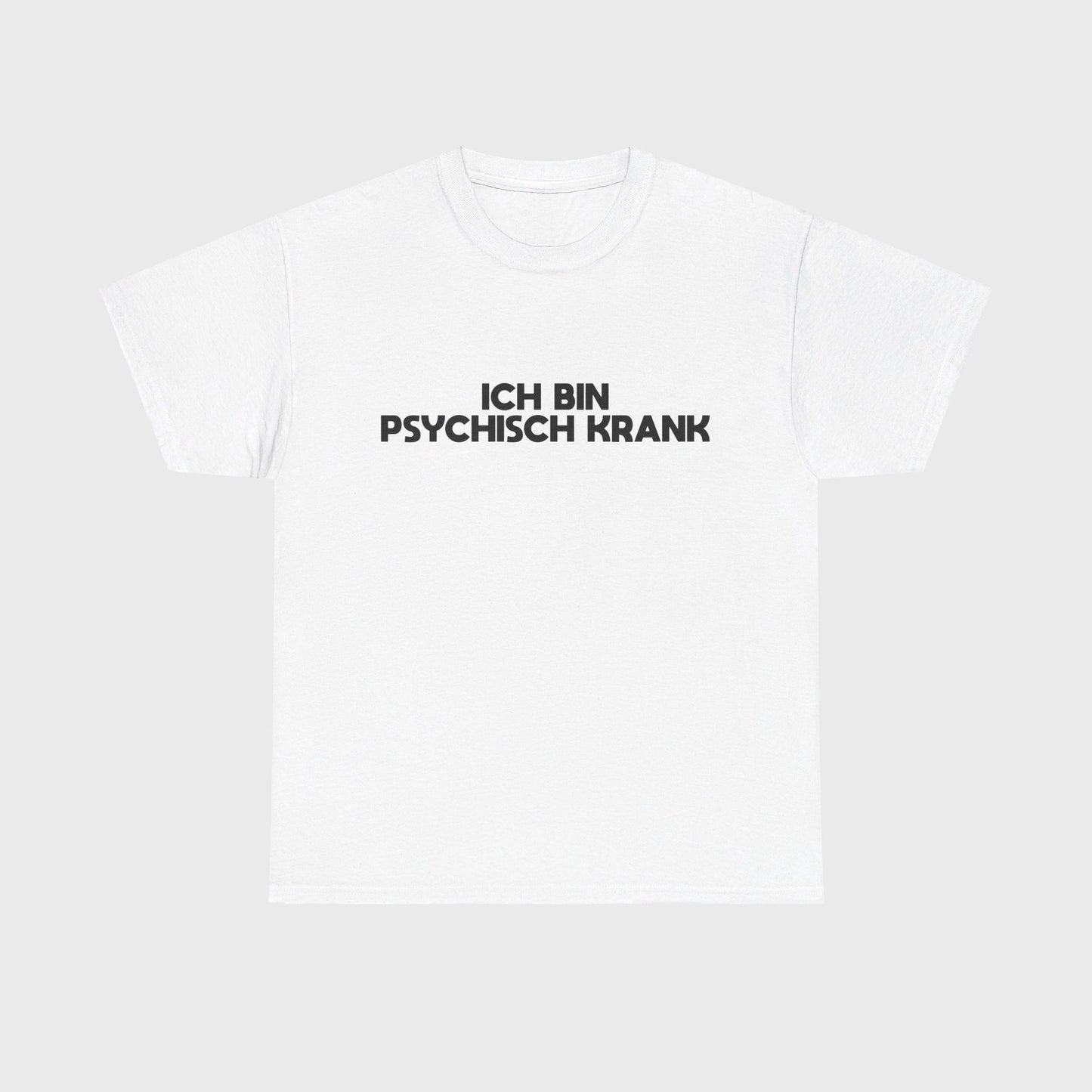 T-SHIRT - "ICH BIN PSYCHISCH KRANK"