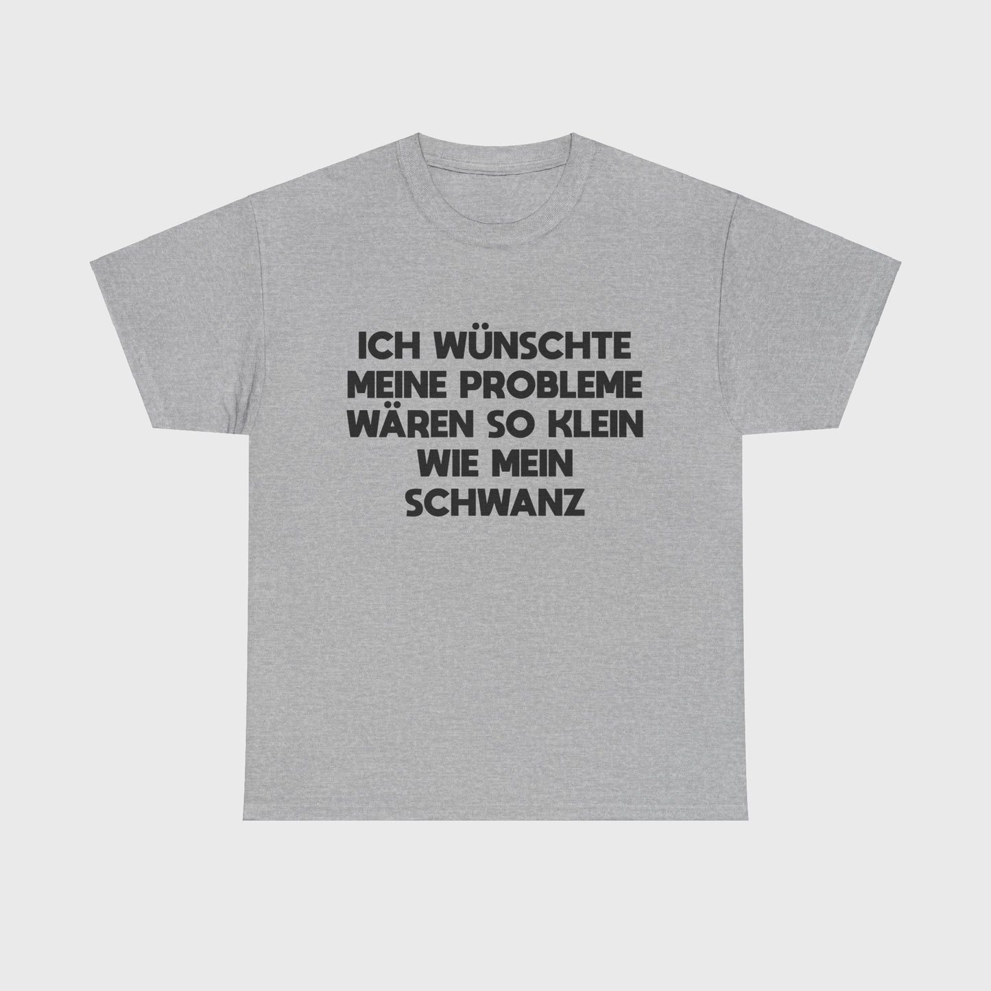 T-SHIRT - "PROBLEME SO KLEIN WIE MEIN SCHWANZ"