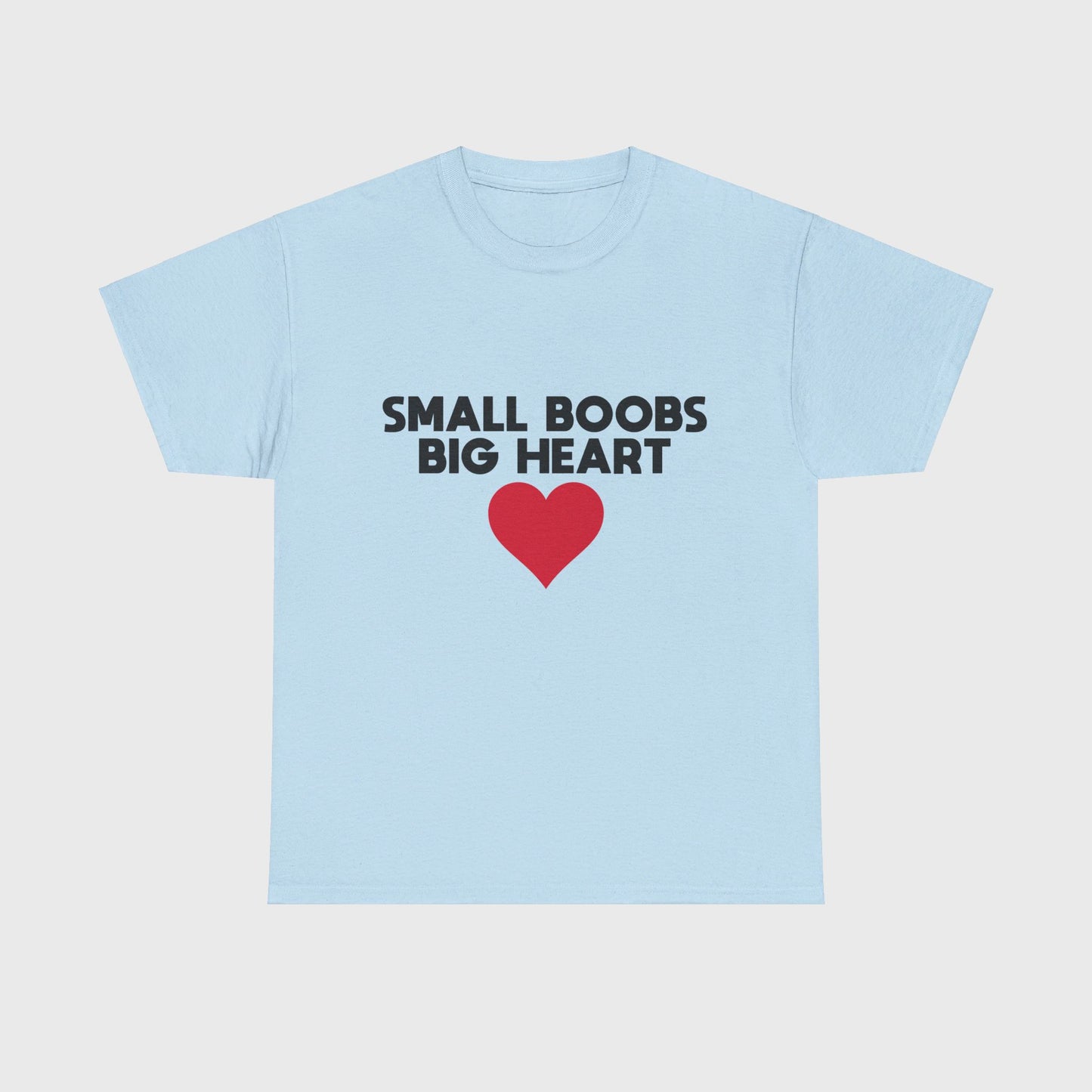 T-SHIRT - "SMALL BOOBS BIG HEART"