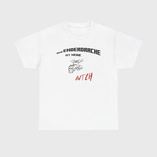 T-SHIRT - "DER ENDERDRACHE IST MEINE BITCH"