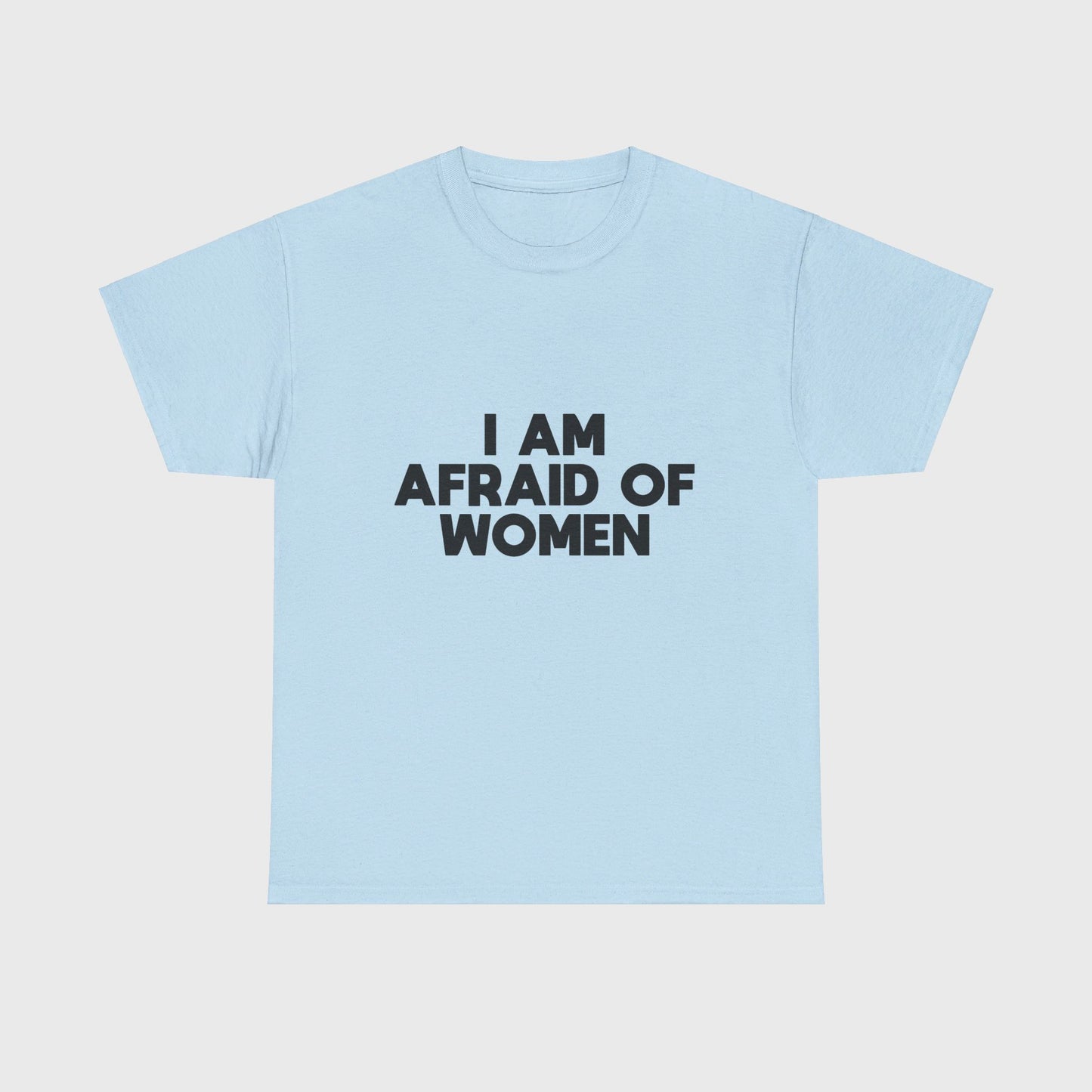 T-SHIRT - "I AM AFRAID OF WOMEN"