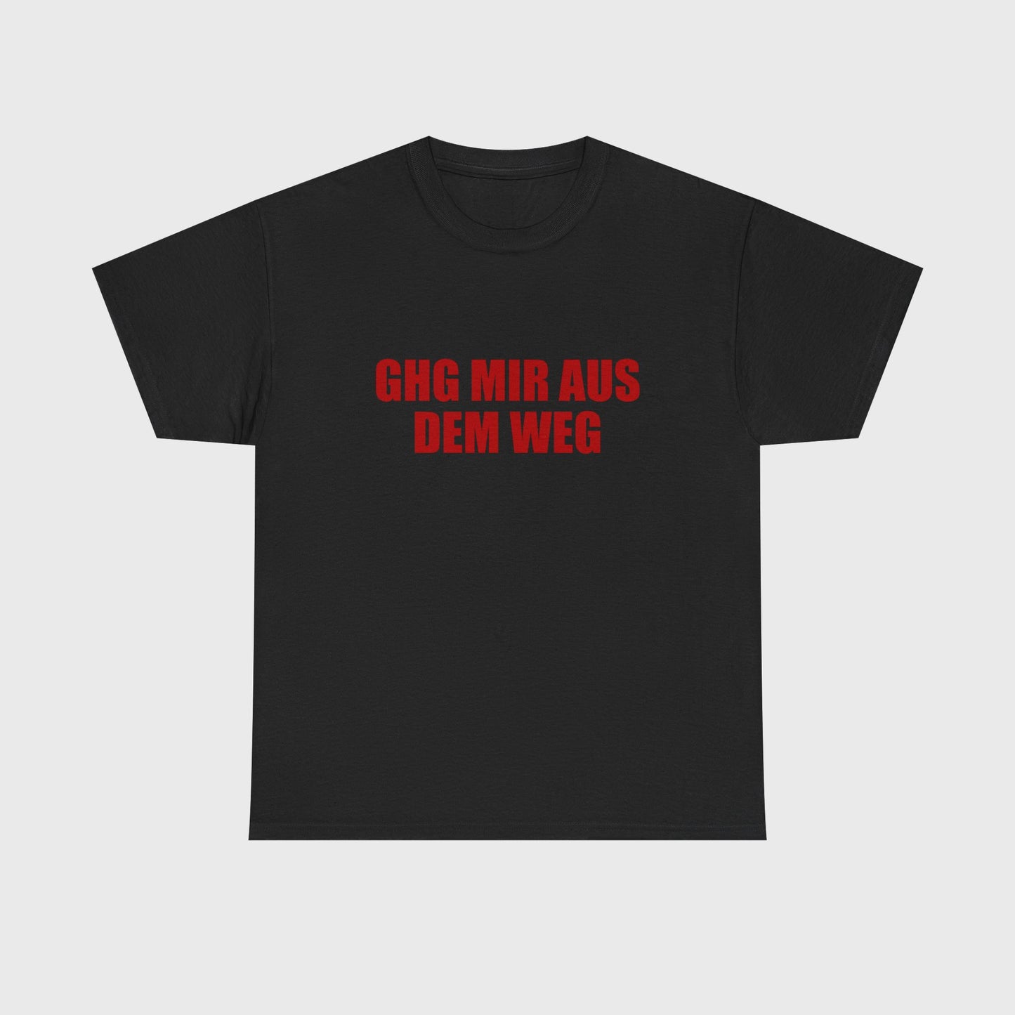 T-SHIRT - "GHG MIR AUS DEM WEG"