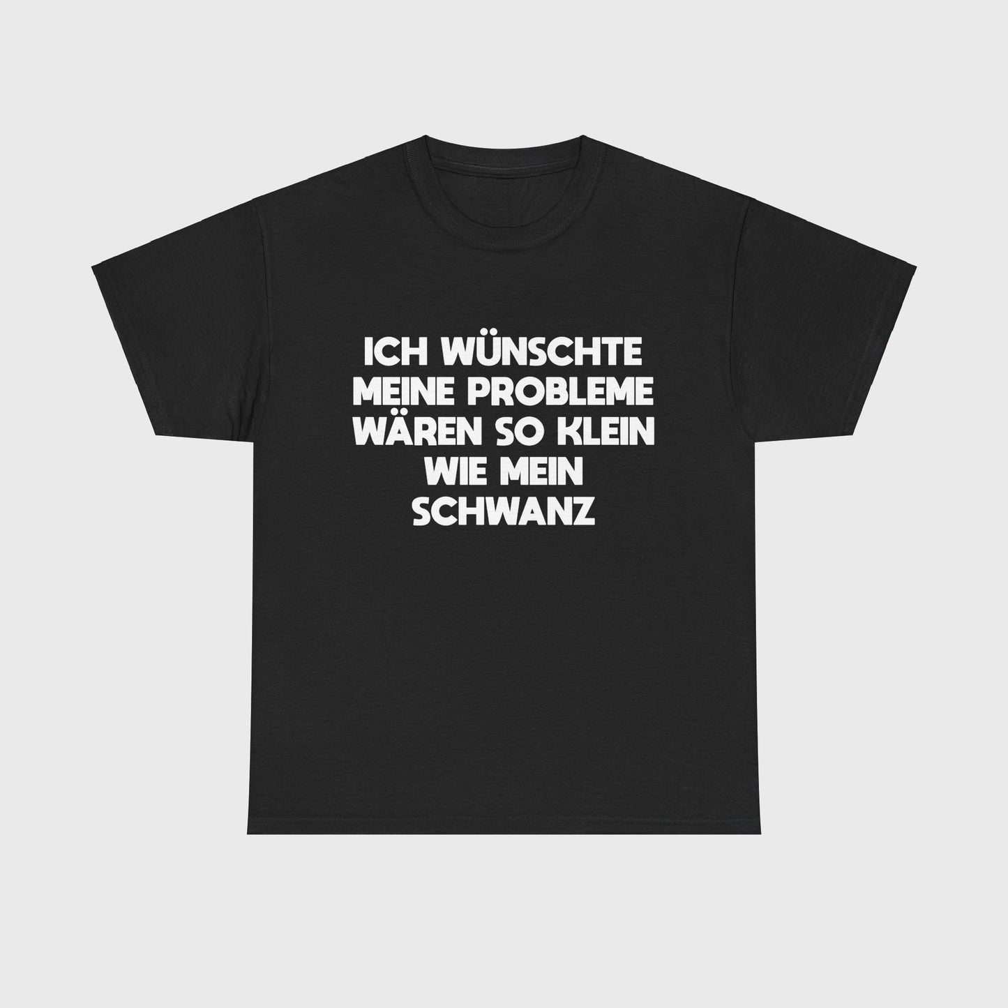 T-SHIRT - "PROBLEME SO KLEIN WIE MEIN SCHWANZ"