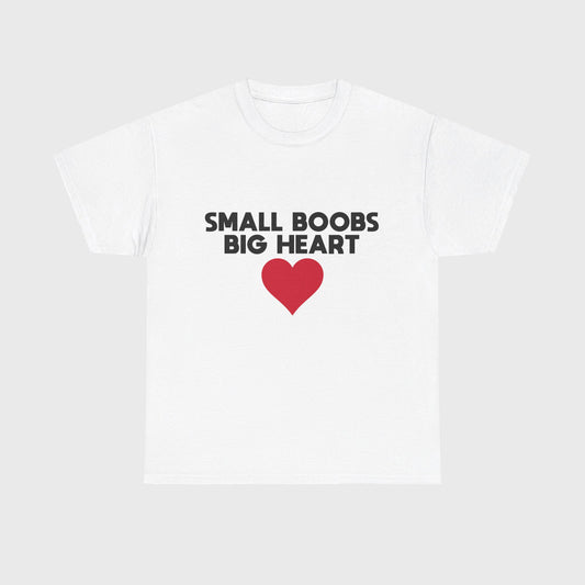 T-SHIRT - "SMALL BOOBS BIG HEART"