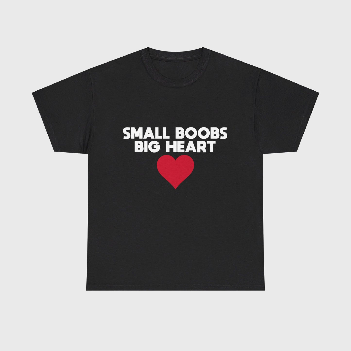 T-SHIRT - "SMALL BOOBS BIG HEART"