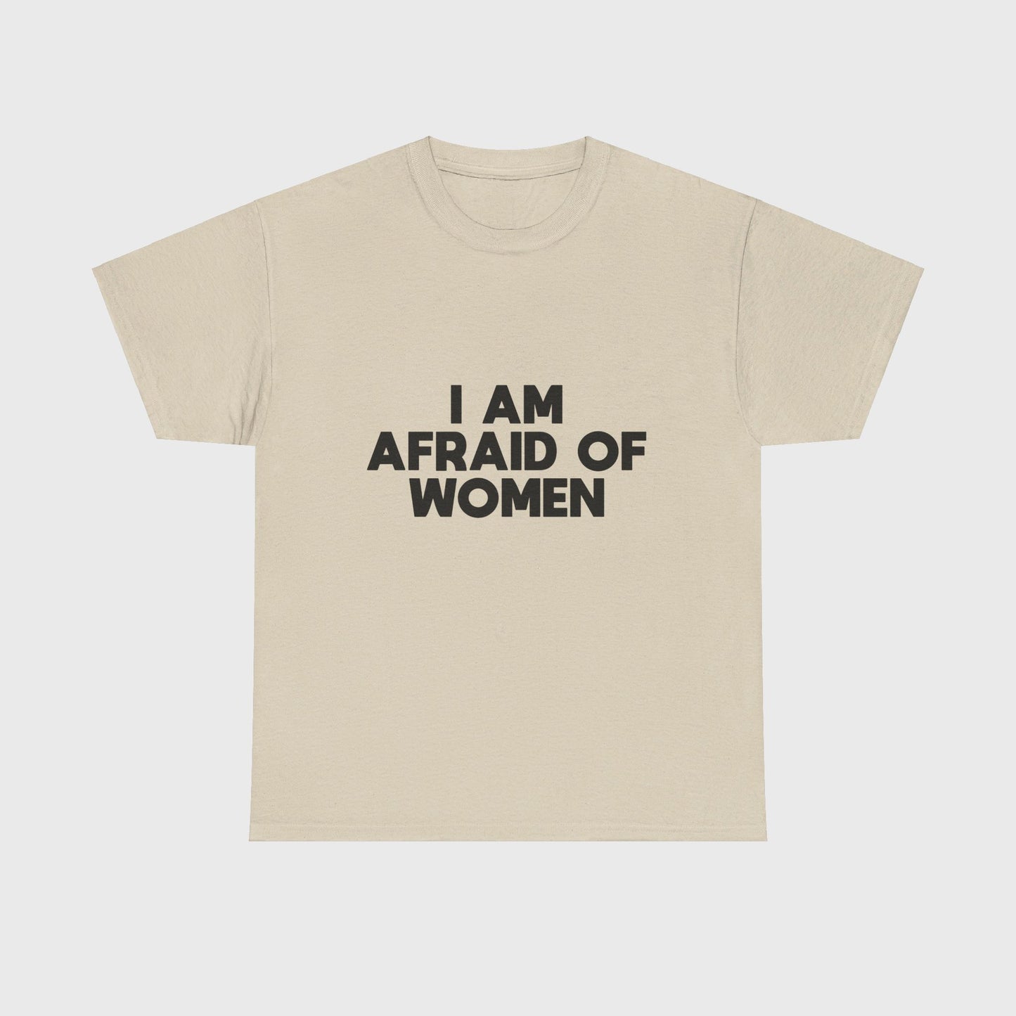 T-SHIRT - "I AM AFRAID OF WOMEN"